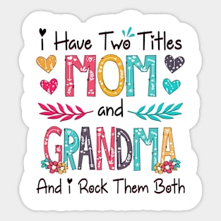 I Have Two Titles Mom And Grandma And I Rock Them Both Wildflower Happy Mother's Day Sticker